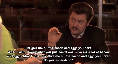 ron swanson give me all the bacon and eggs